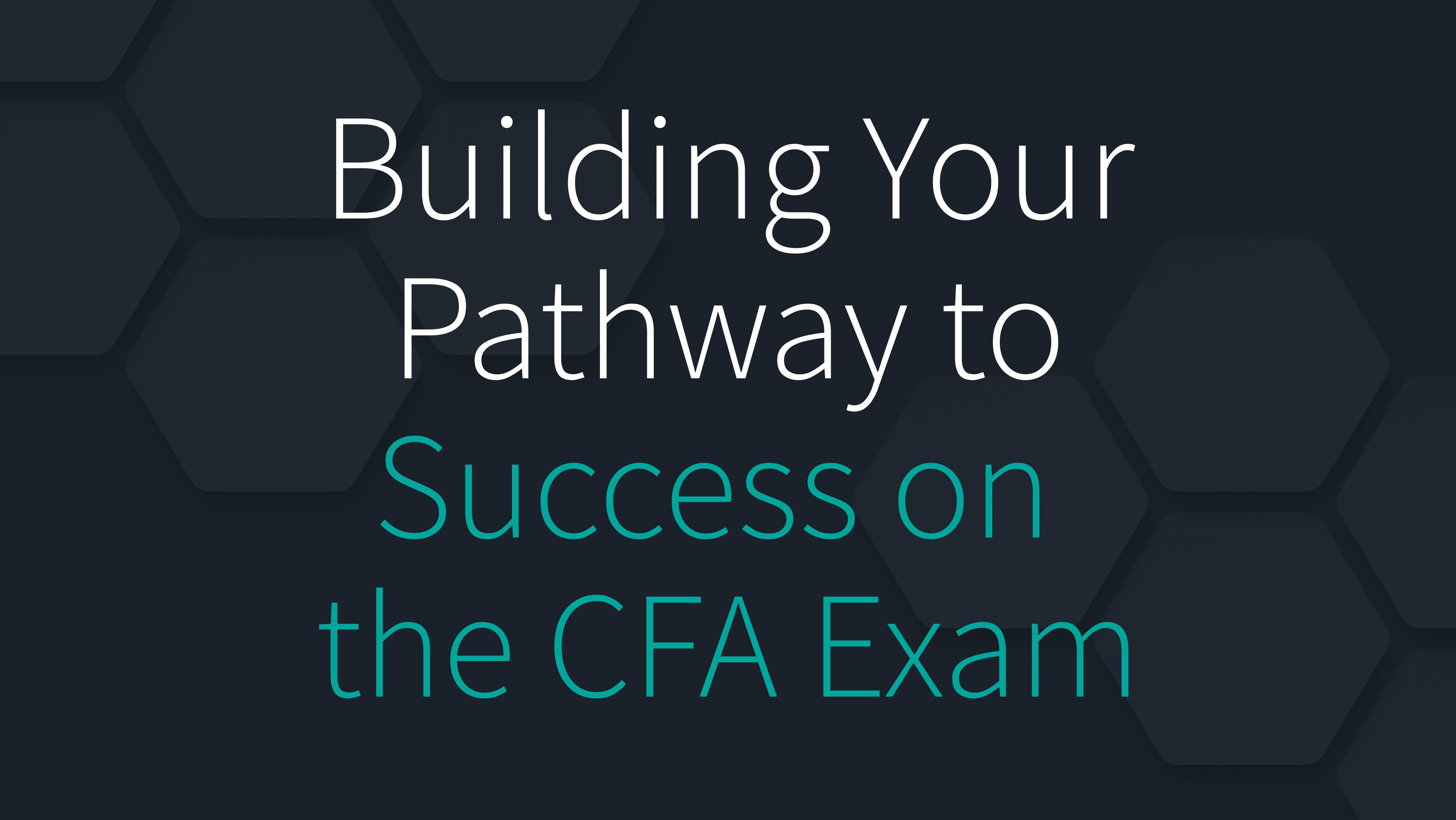 Building Your Pathway to Success on the CFA Exam