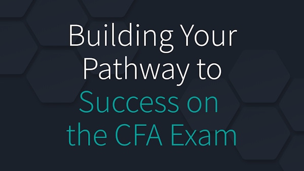 Building Your Pathway to Success on the CFA Exam