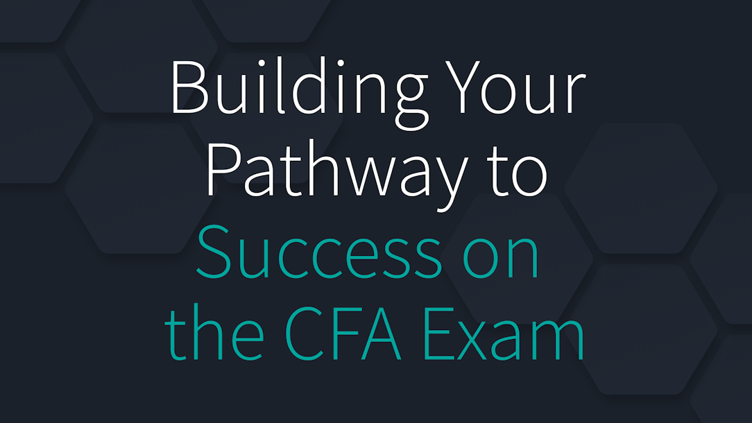 Building Your Pathway to Success on the CFA Exam