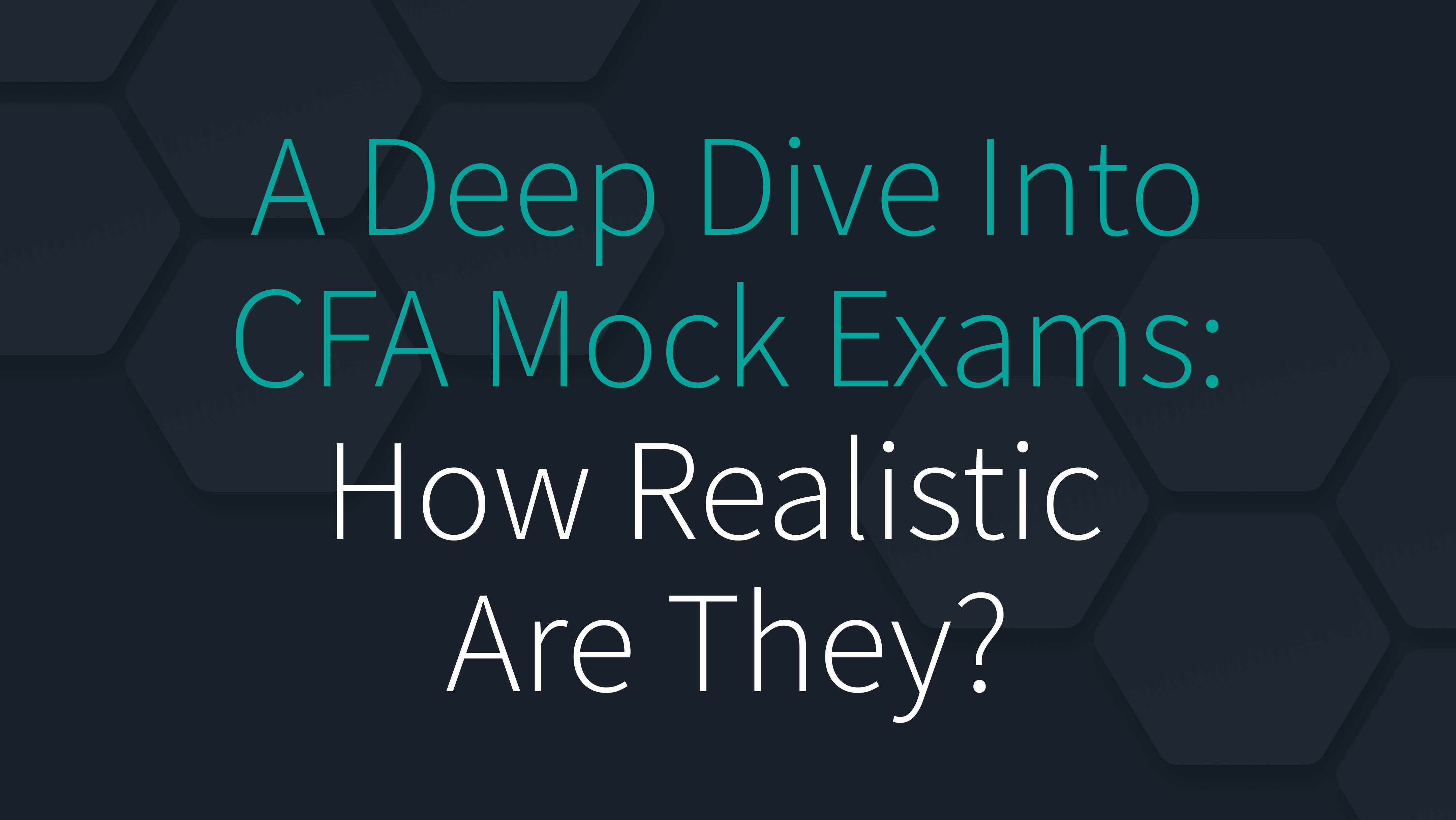  A Deep Dive Into CFA Mock Exams: How Realistic Are They?