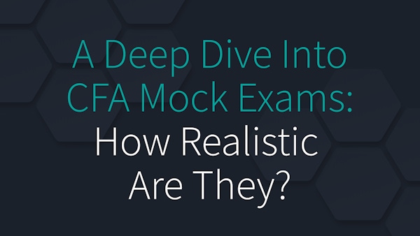  A Deep Dive Into CFA Mock Exams: How Realistic Are They?