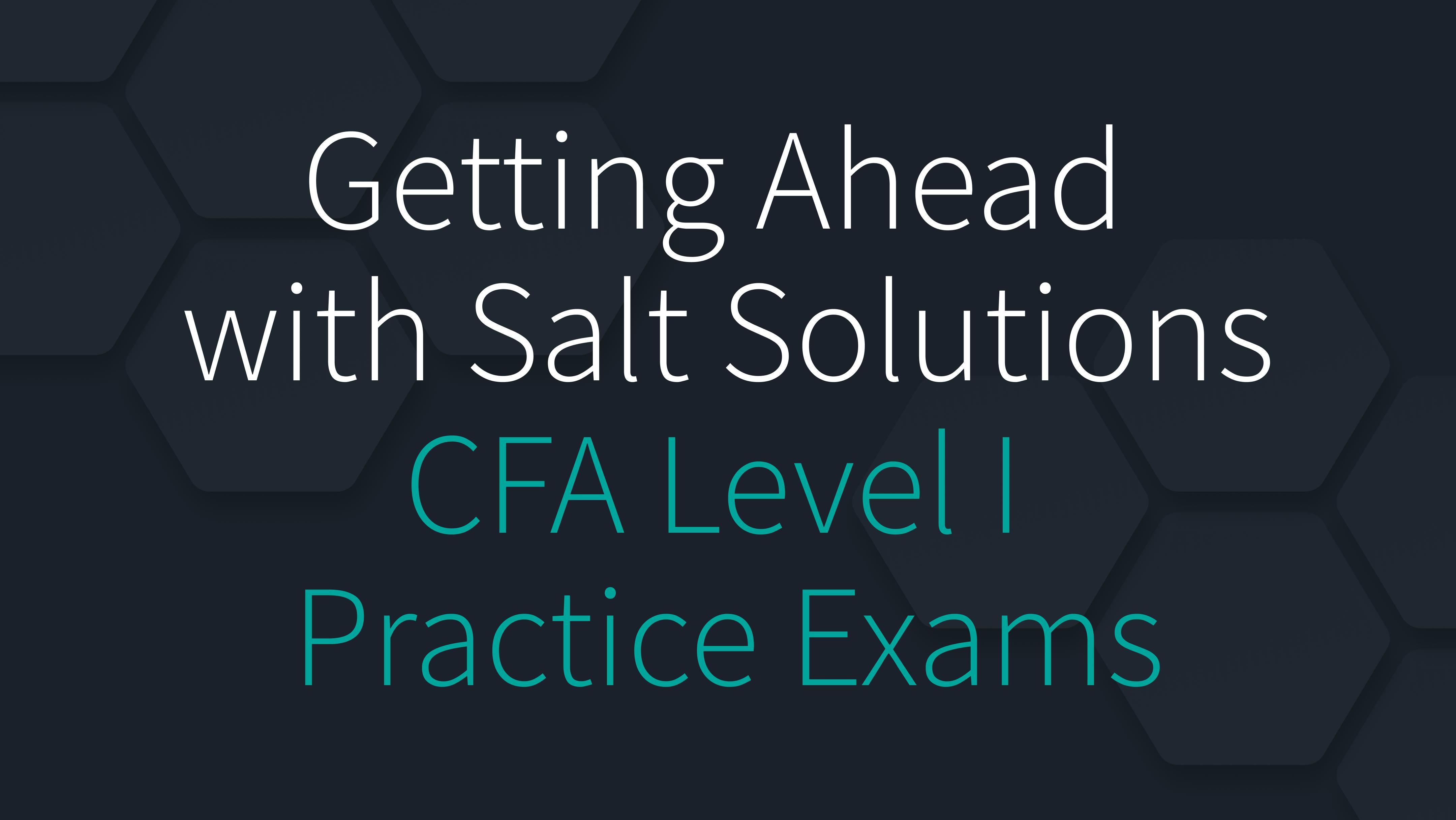 Getting Ahead with Salt Solutions' CFA Level I Practice Exams