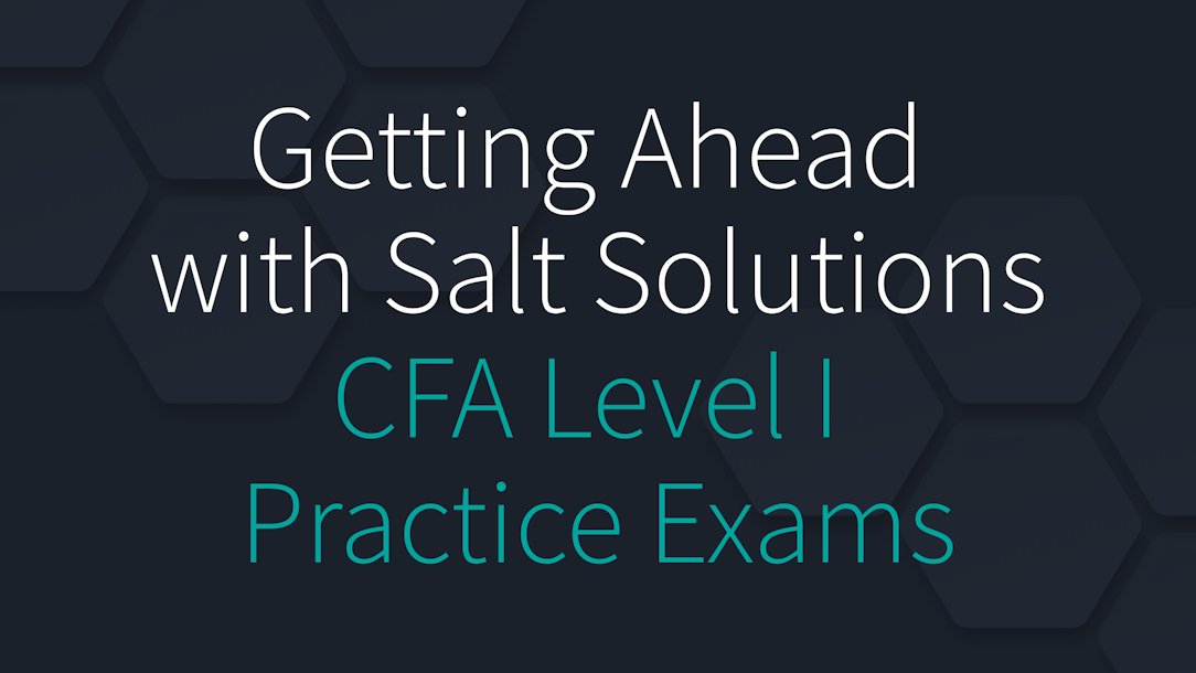 Getting Ahead with Salt Solutions' CFA Level I Practice Exams