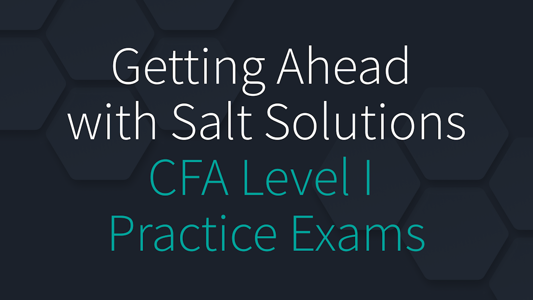 Getting Ahead with Salt Solutions' CFA Level I Practice Exams