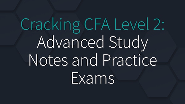 Cracking CFA Level 2: Advanced Study Notes and Practice Exams