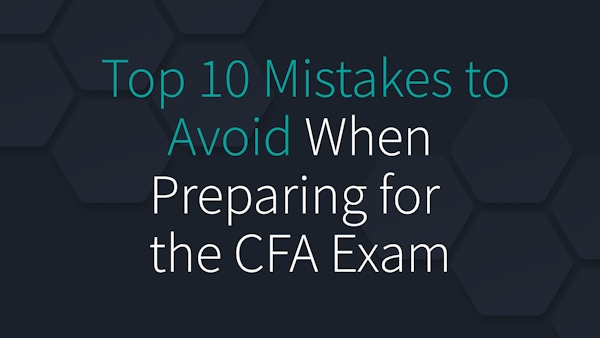 Top 10 Mistakes to Avoid When Preparing for the CFA Exam
