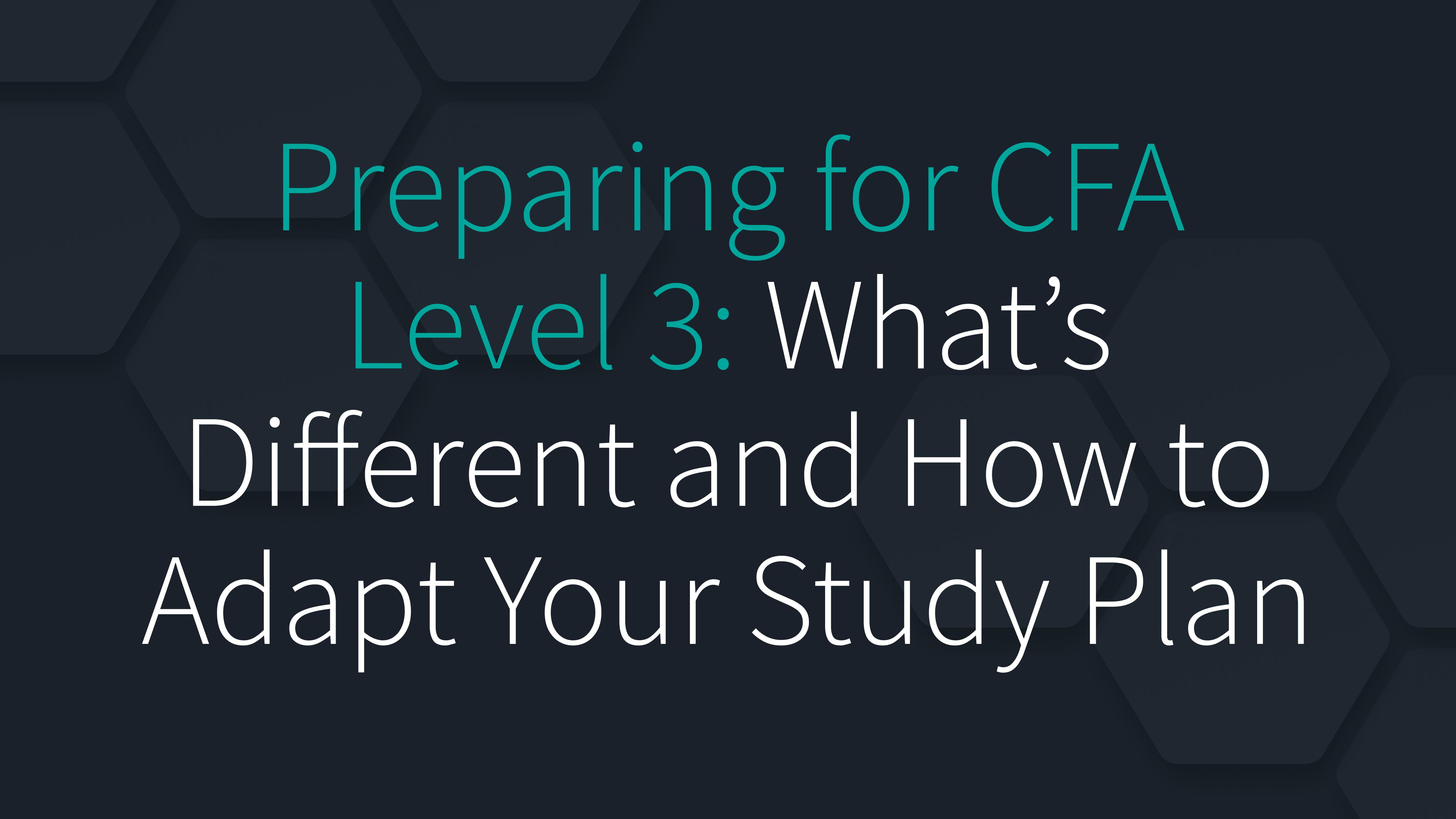 Preparing for CFA Level 3: What’s Different and How to Adapt Your Study Plan