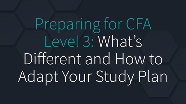 Preparing for CFA Level 3: What’s Different and How to Adapt Your Study Plan