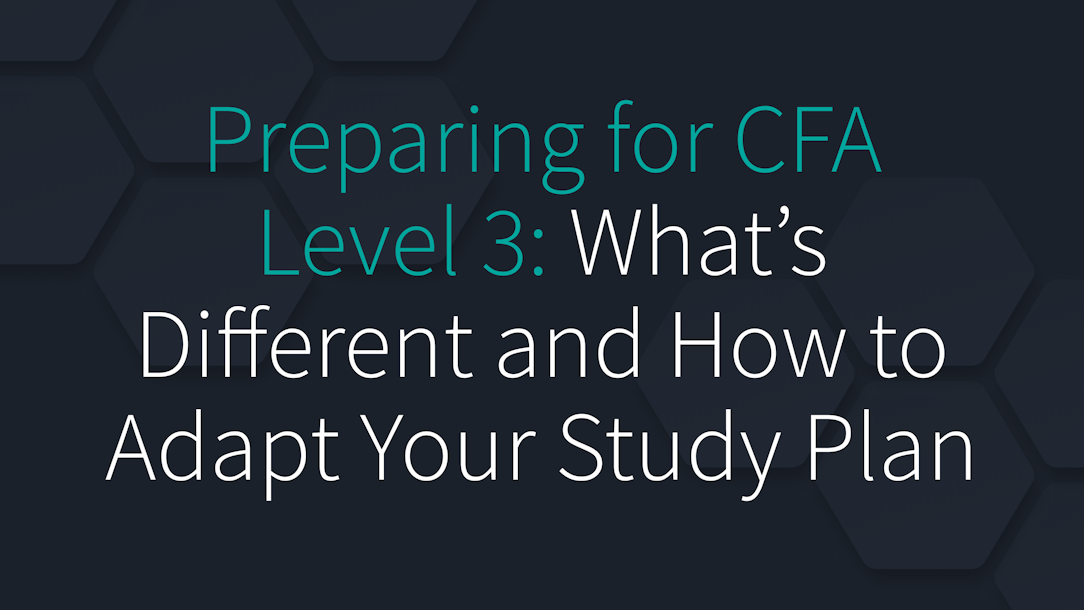 Preparing for CFA Level 3: What’s Different and How to Adapt Your Study Plan