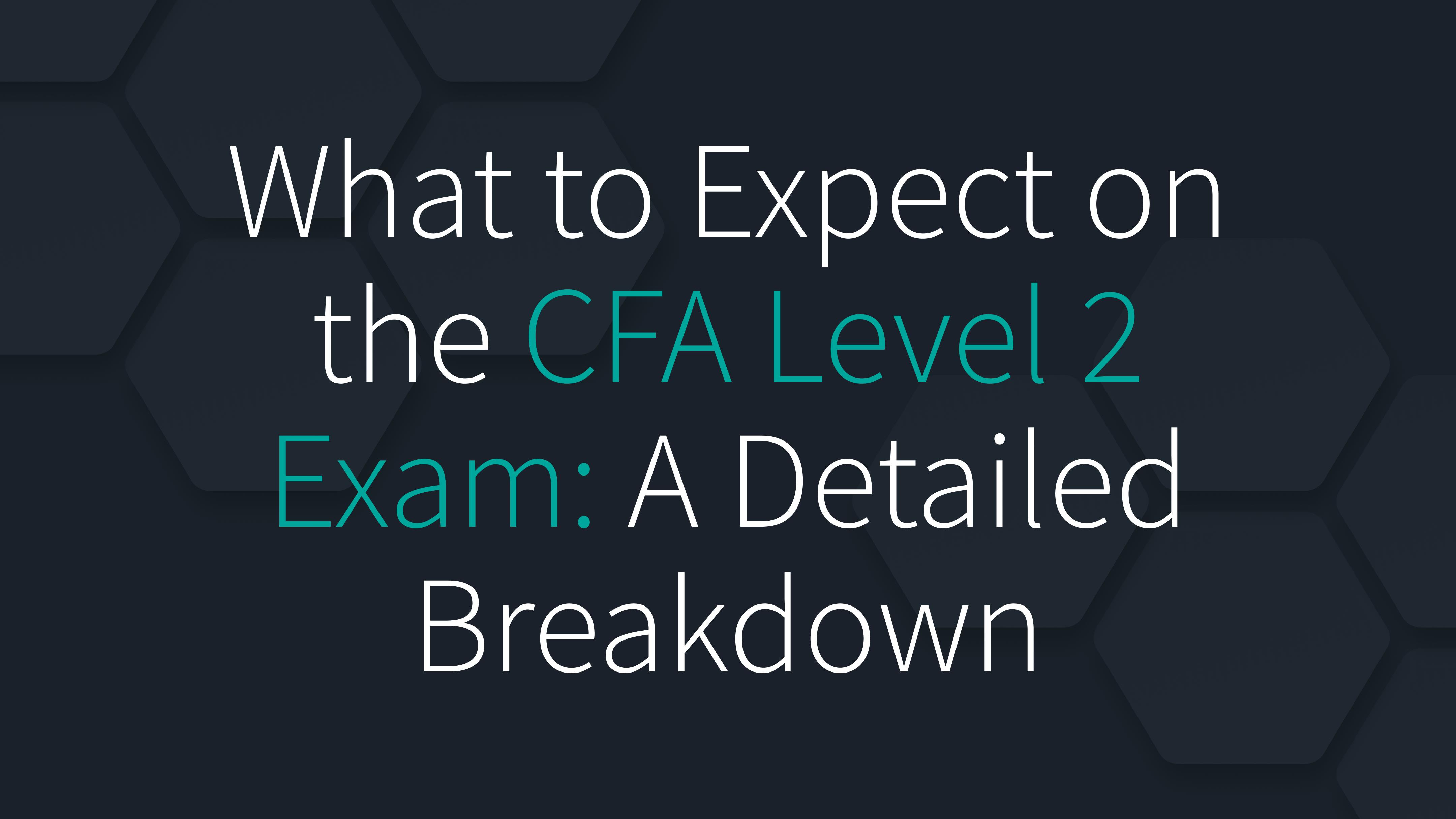 What to Expect on the CFA Level 2 Exam: A Detailed Breakdown