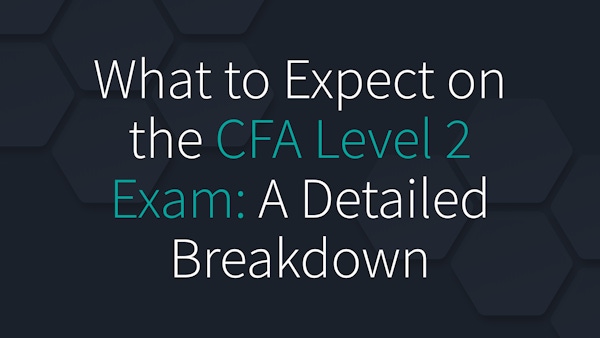 What to Expect on the CFA Level 2 Exam: A Detailed Breakdown