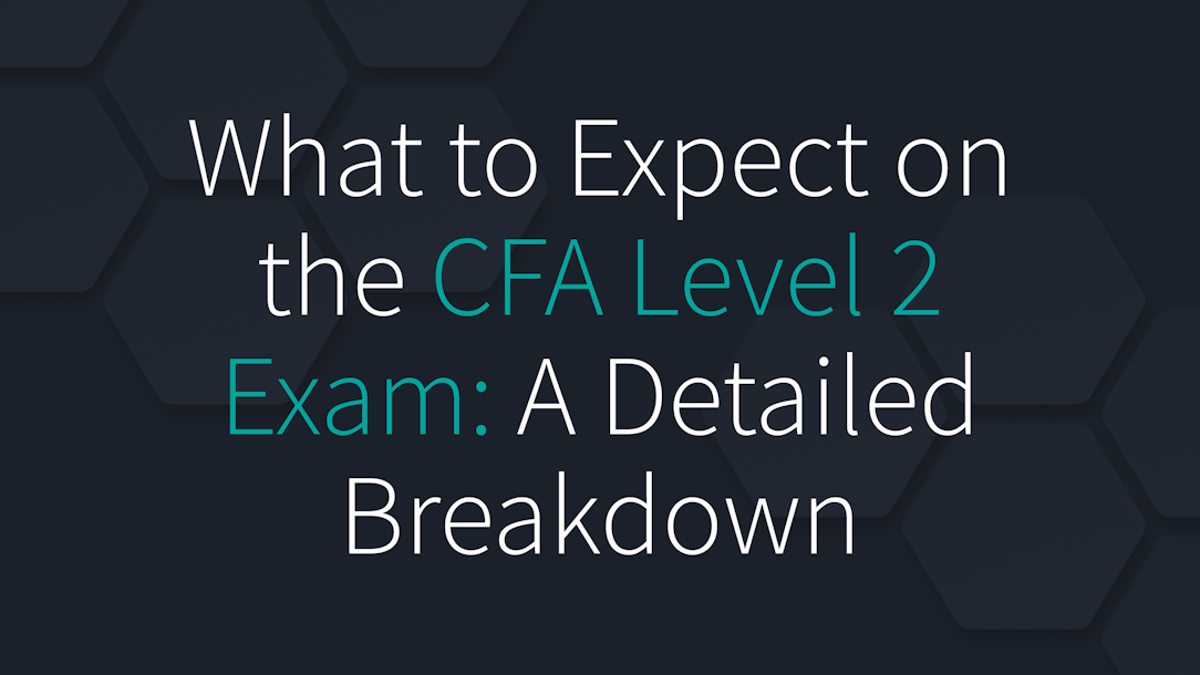 What to Expect on the CFA Level 2 Exam: A Detailed Breakdown