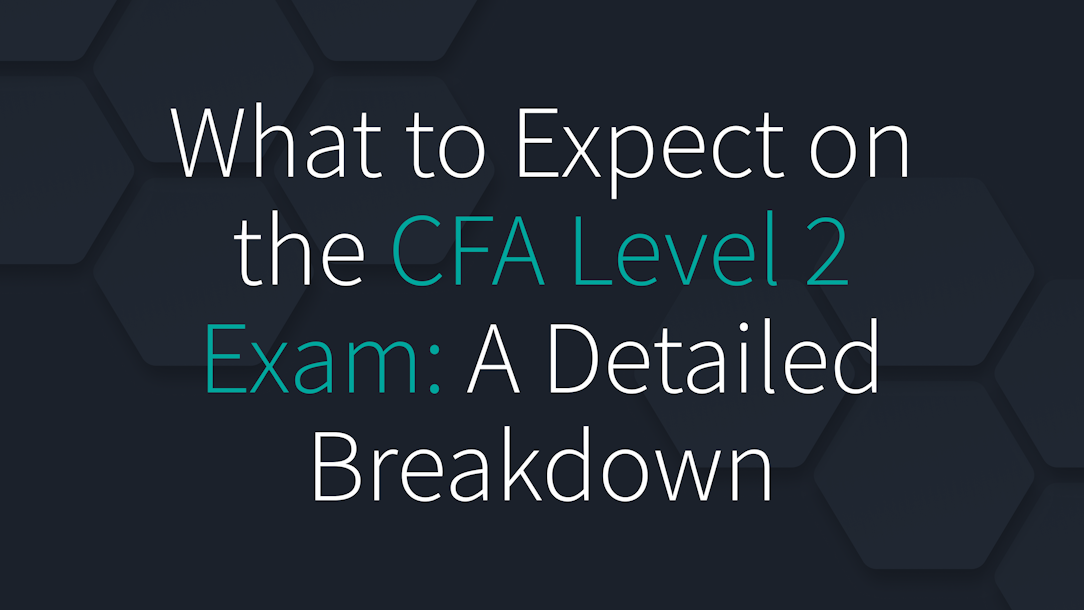 What to Expect on the CFA Level 2 Exam: A Detailed Breakdown