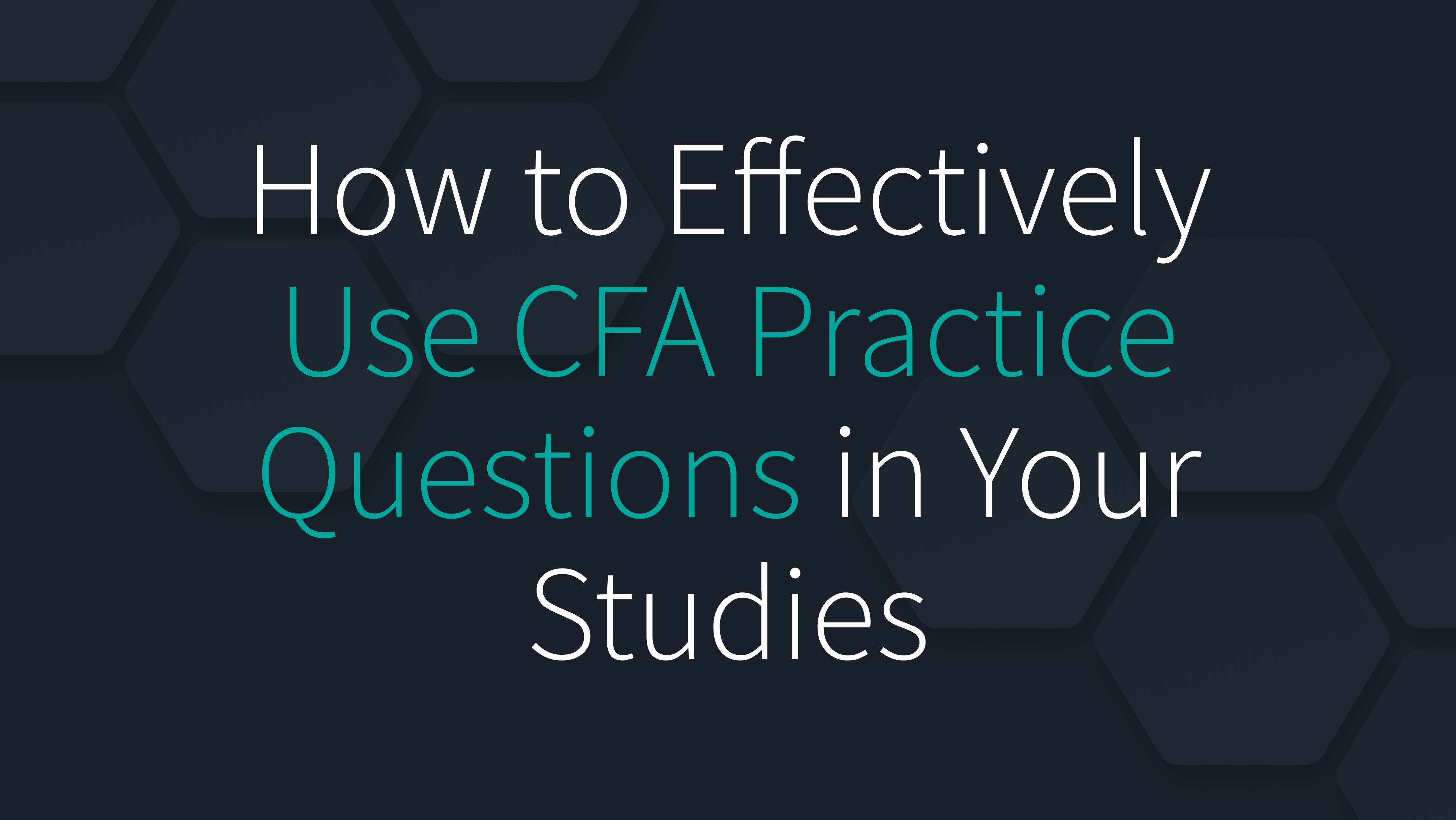 How to Effectively Use CFA Practice Questions in Your Studies