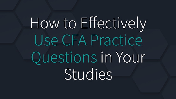 How to Effectively Use CFA Practice Questions in Your Studies