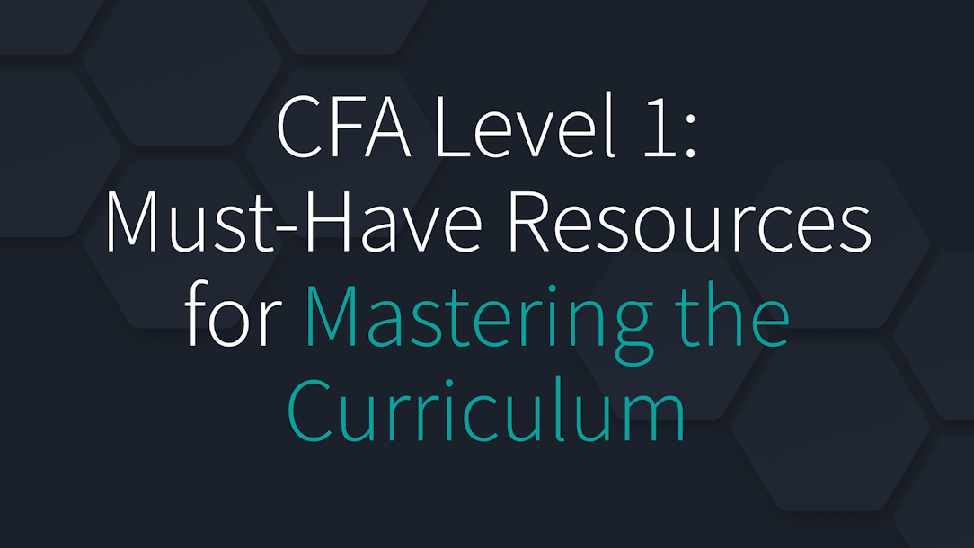 CFA Level 1: Must-Have Resources for Mastering the Curriculum