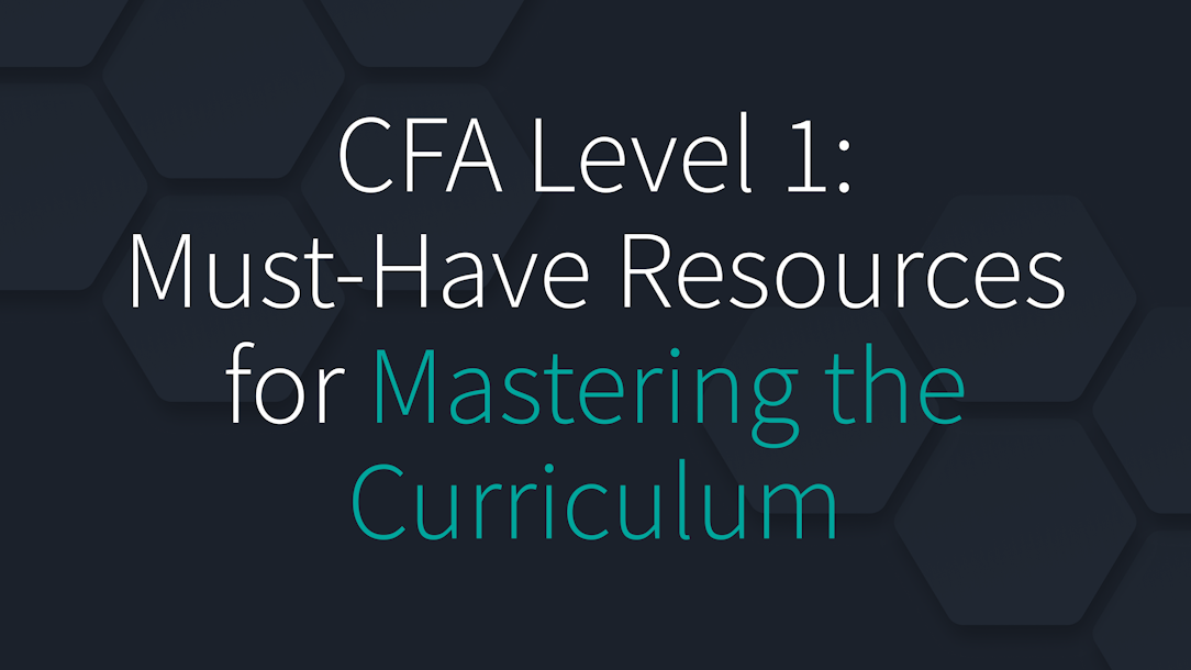 CFA Level 1: Must-Have Resources for Mastering the Curriculum