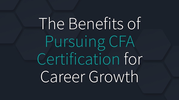 The Benefits of Pursuing CFA Certification for Career Growth