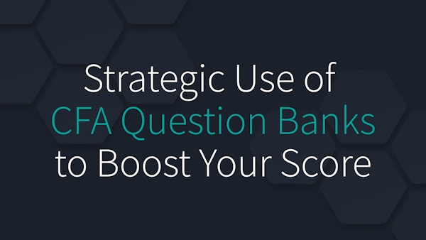 Strategic Use of CFA Question Banks to Boost Your Score