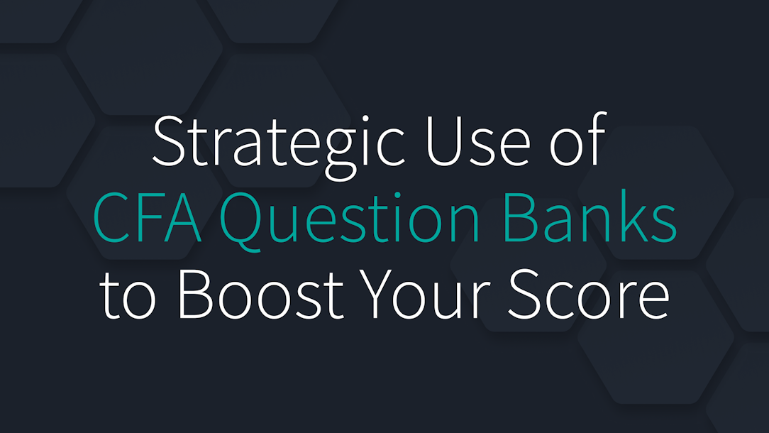 Strategic Use of CFA Question Banks to Boost Your Score