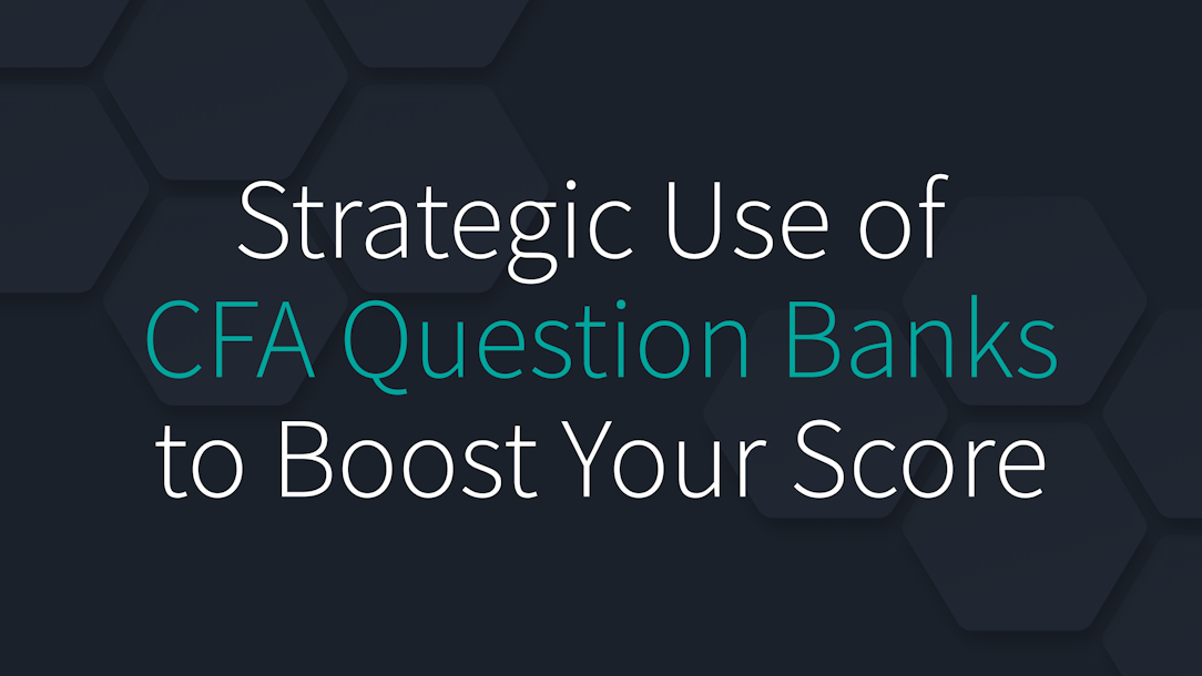Strategic Use of CFA Question Banks to Boost Your Score
