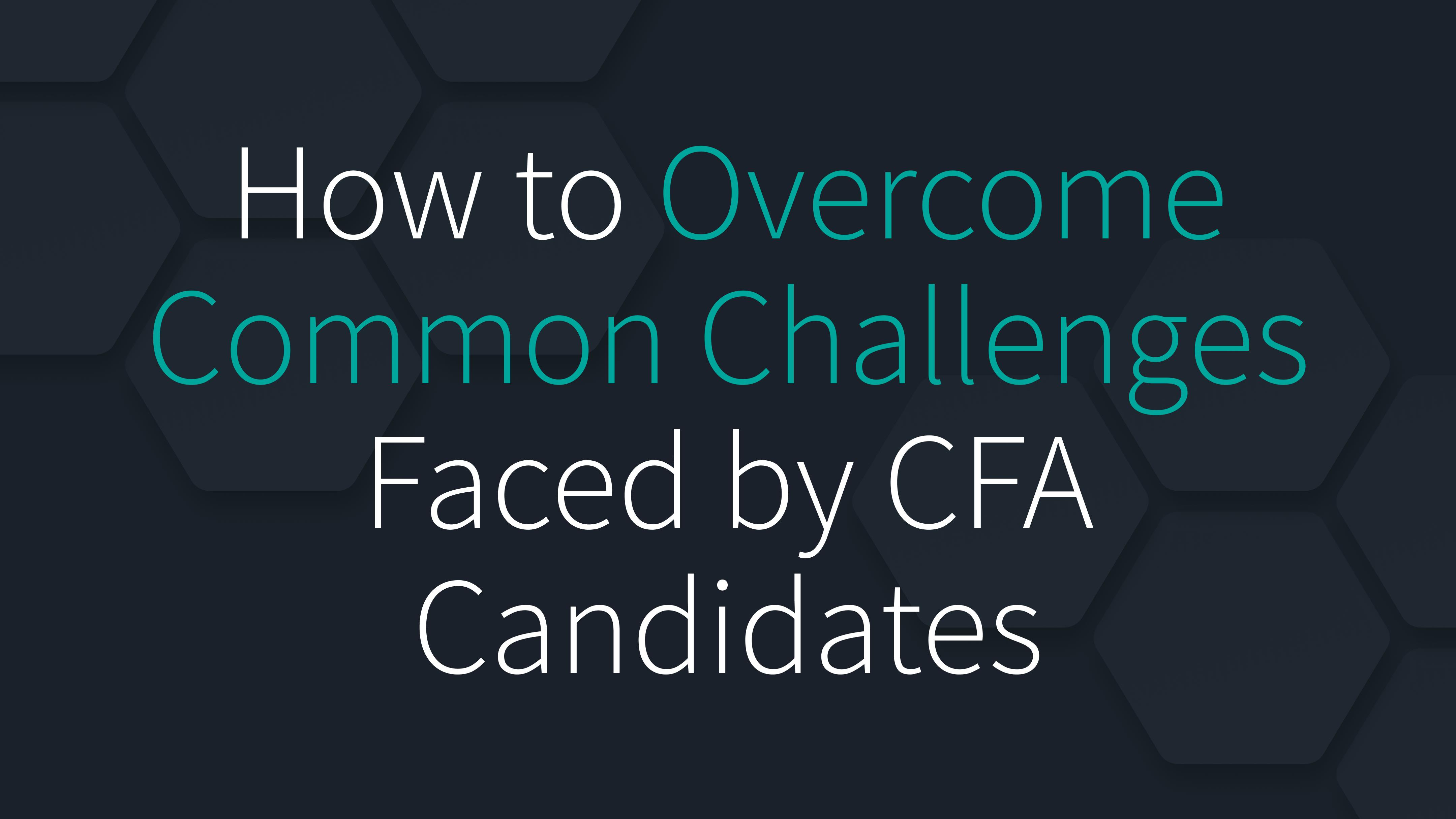 How to Overcome Common Challenges Faced by CFA Candidates