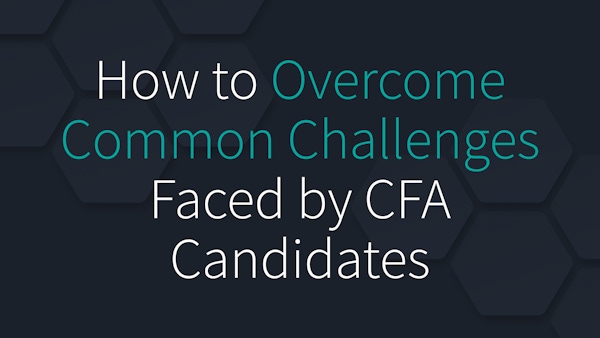 How to Overcome Common Challenges Faced by CFA Candidates