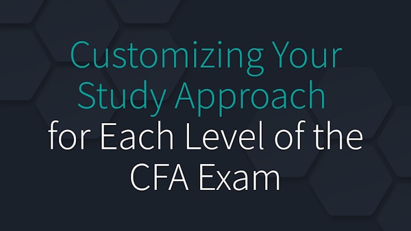 Customizing Your Study Approach for Each Level of the CFA Exam