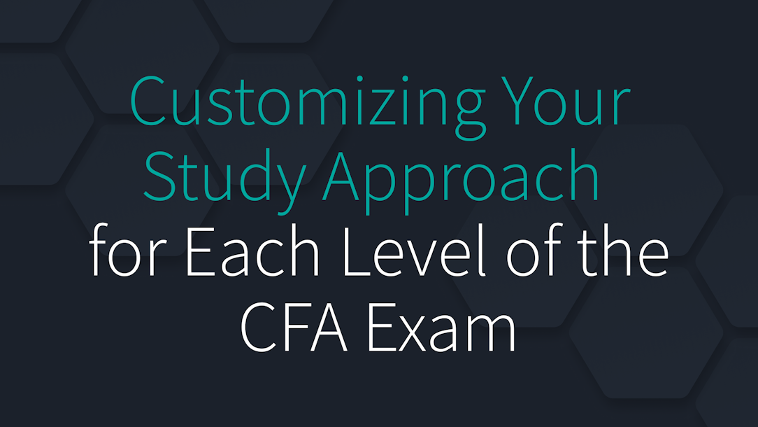 Customizing Your Study Approach for Each Level of the CFA Exam