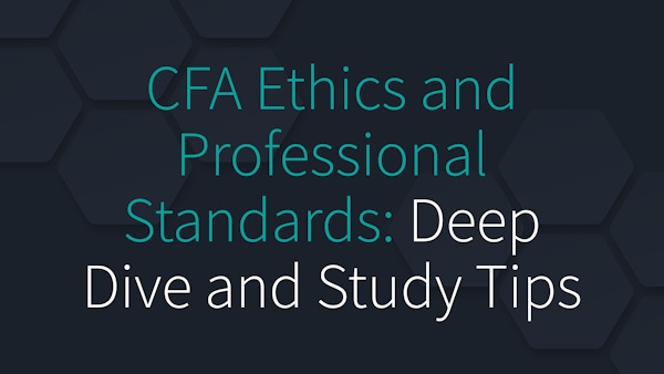 CFA Ethics and Professional Standards: Deep Dive and Study Tips