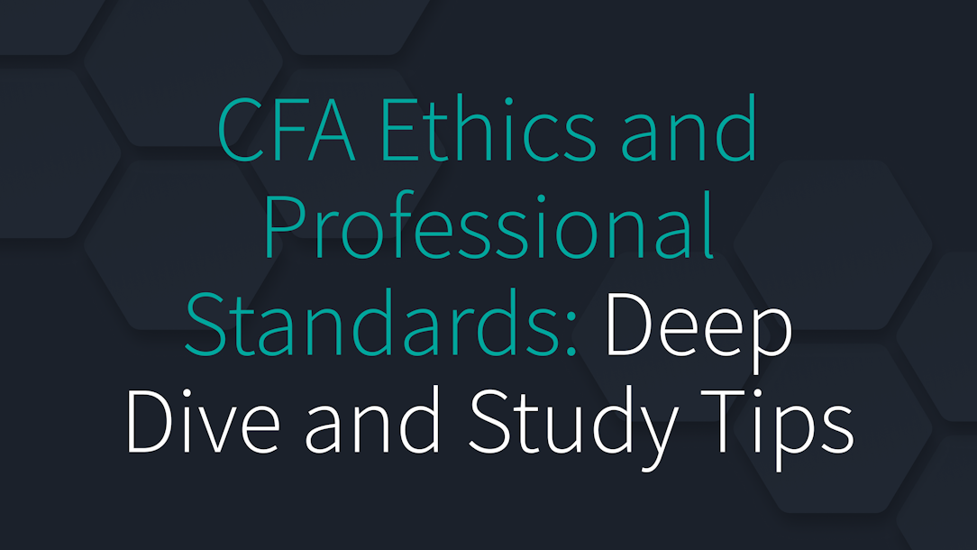 CFA Ethics and Professional Standards: Deep Dive and Study Tips