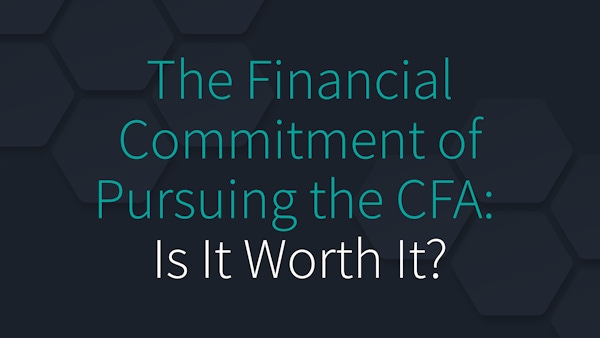 The Financial Commitment of Pursuing the CFA: Is It Worth It?