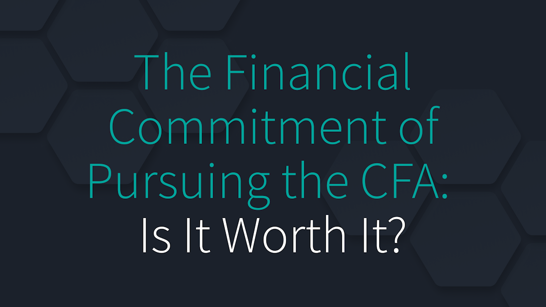 The Financial Commitment of Pursuing the CFA: Is It Worth It?