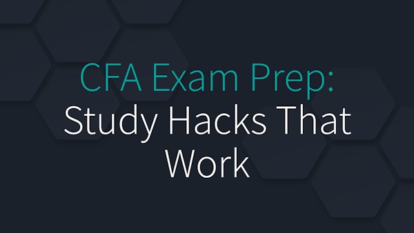 CFA Exam Prep: Study Hacks That Work