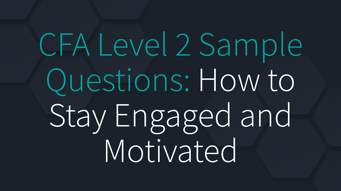 CFA Level 2 Sample Questions: How to Stay Engaged and Motivated