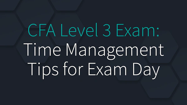 CFA Level 3 Exam: Time Management Tips for Exam Day