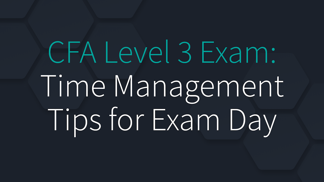 CFA Level 3 Exam: Time Management Tips for Exam Day