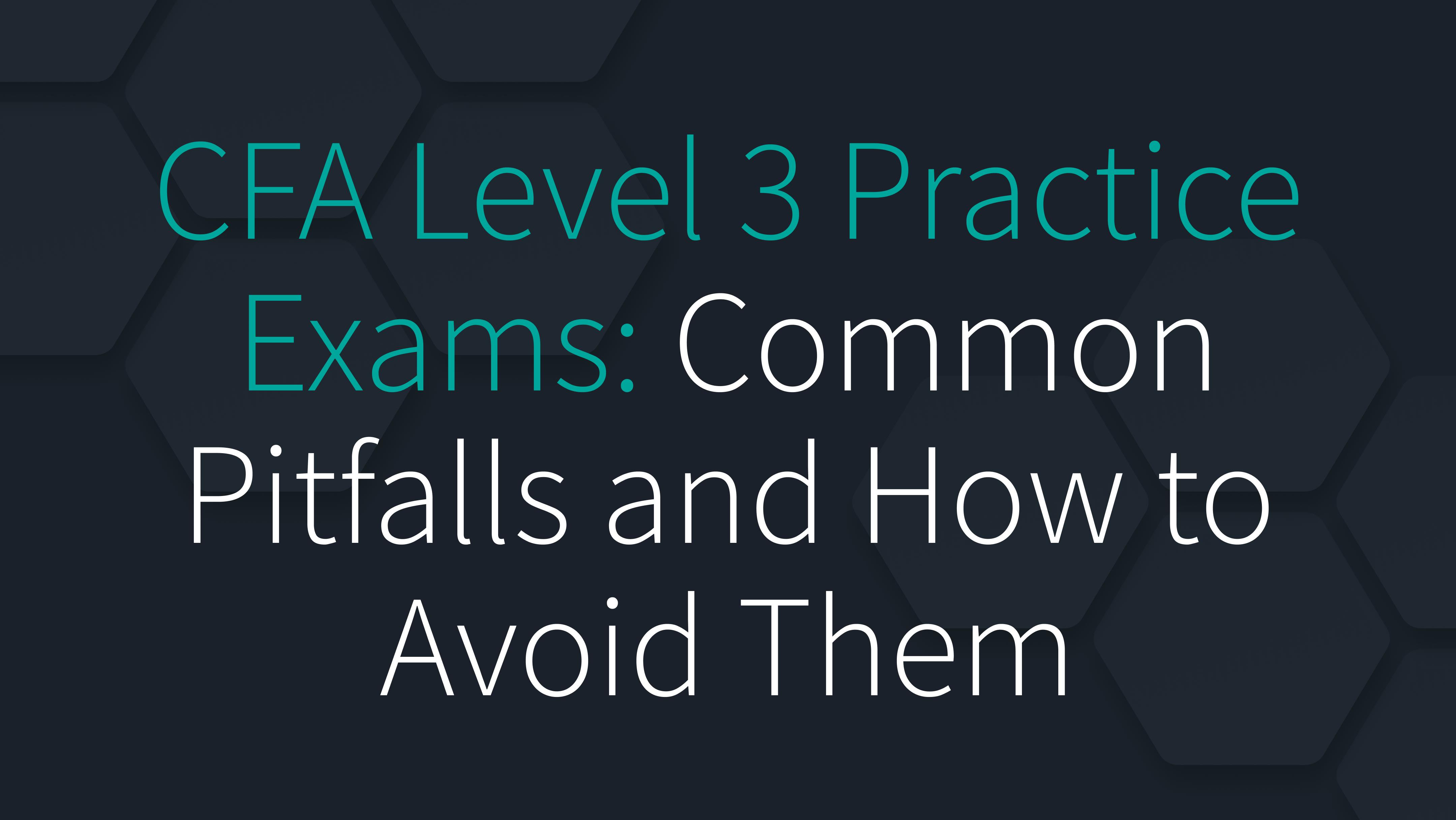 CFA Level 3 Practice Exams: Common Pitfalls and How to Avoid Them
