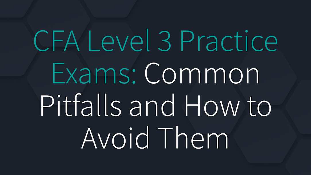 CFA Level 3 Practice Exams: Common Pitfalls and How to Avoid Them