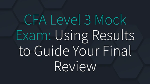 CFA Level 3 Mock Exam: Using Results to Guide Your Final Review