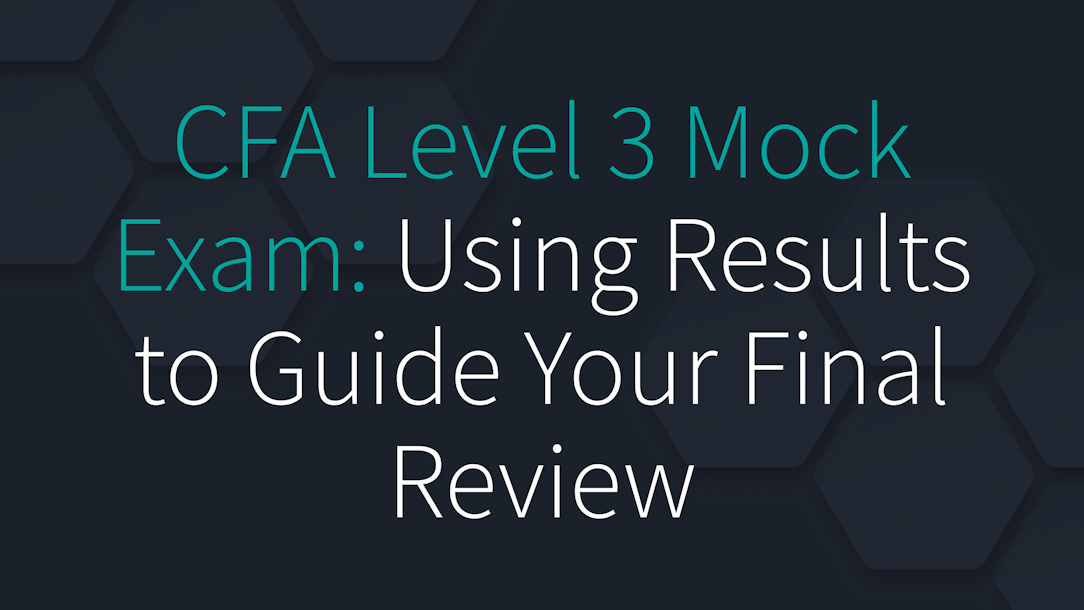 CFA Level 3 Mock Exam: Using Results to Guide Your Final Review