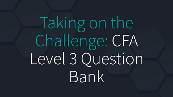 Taking on the Challenge: CFA Level 3 Question Bank