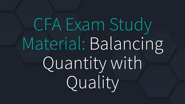 CFA Exam Study Material: Balancing Quantity with Quality