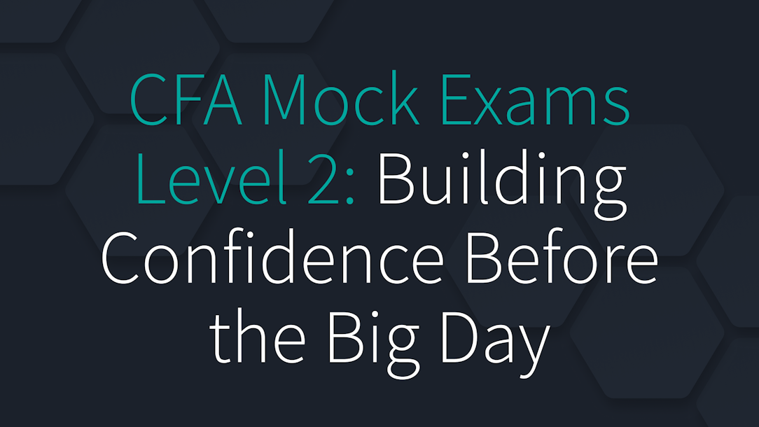 CFA Mock Exams Level 2: Building Confidence Before the Big Day