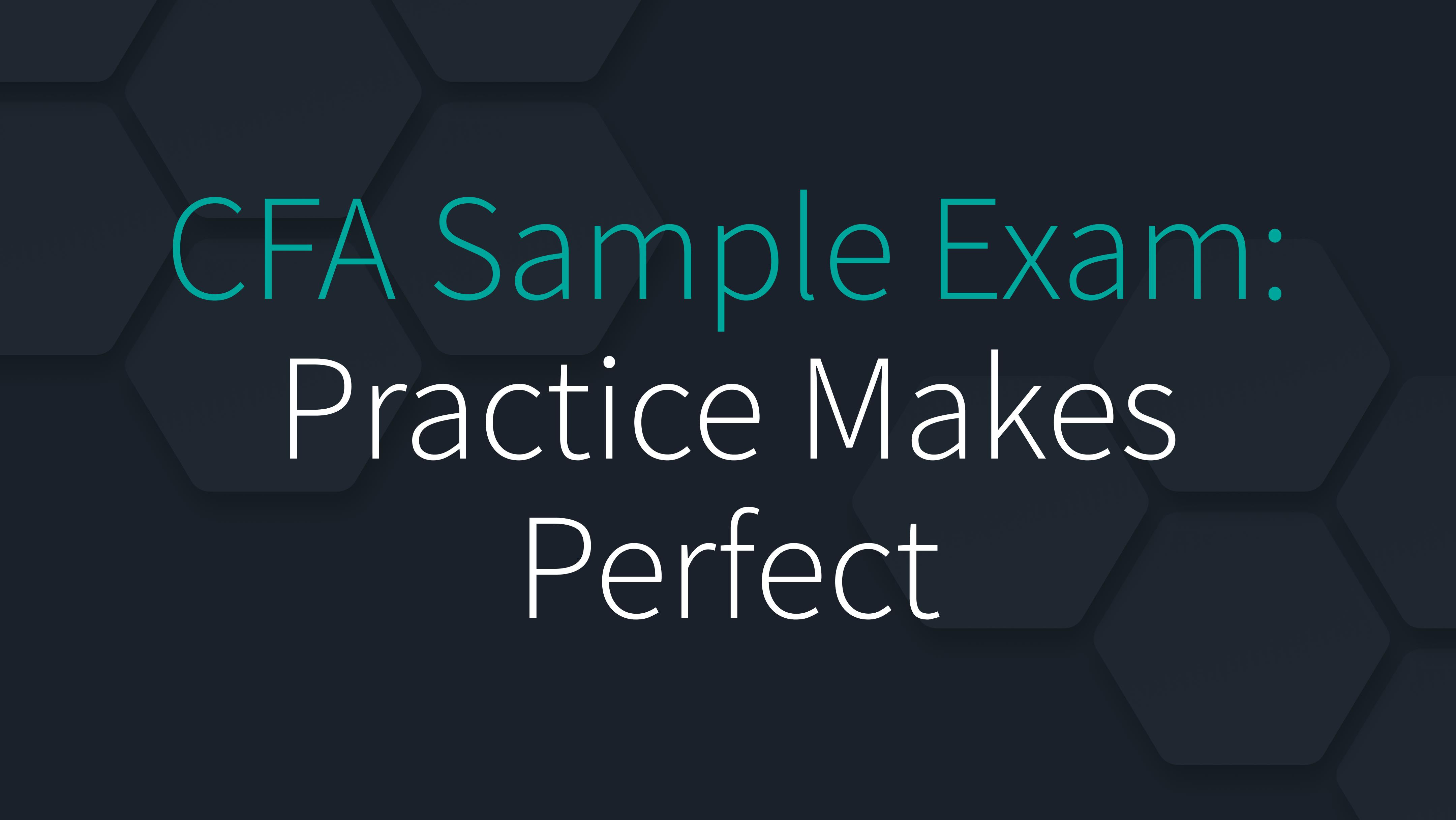 CFA Sample Exam: Practice Makes Perfect