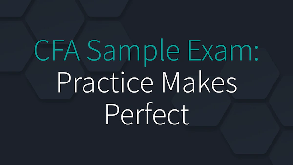 CFA Sample Exam: Practice Makes Perfect