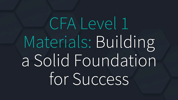 CFA Level 1 Materials: Building a Solid Foundation for Success
