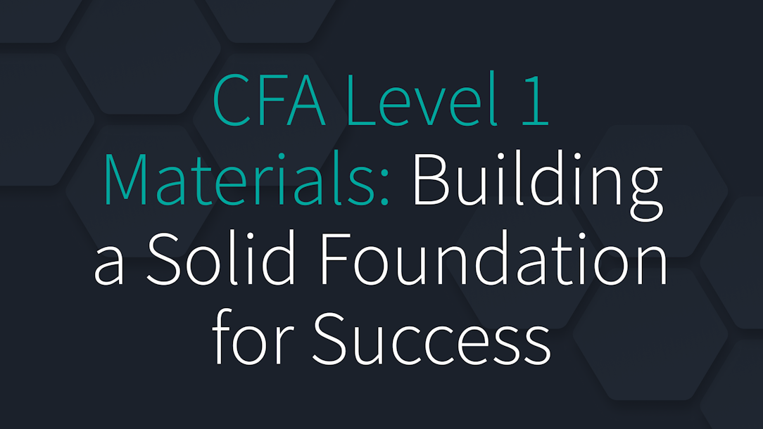 CFA Level 1 Materials: Building a Solid Foundation for Success