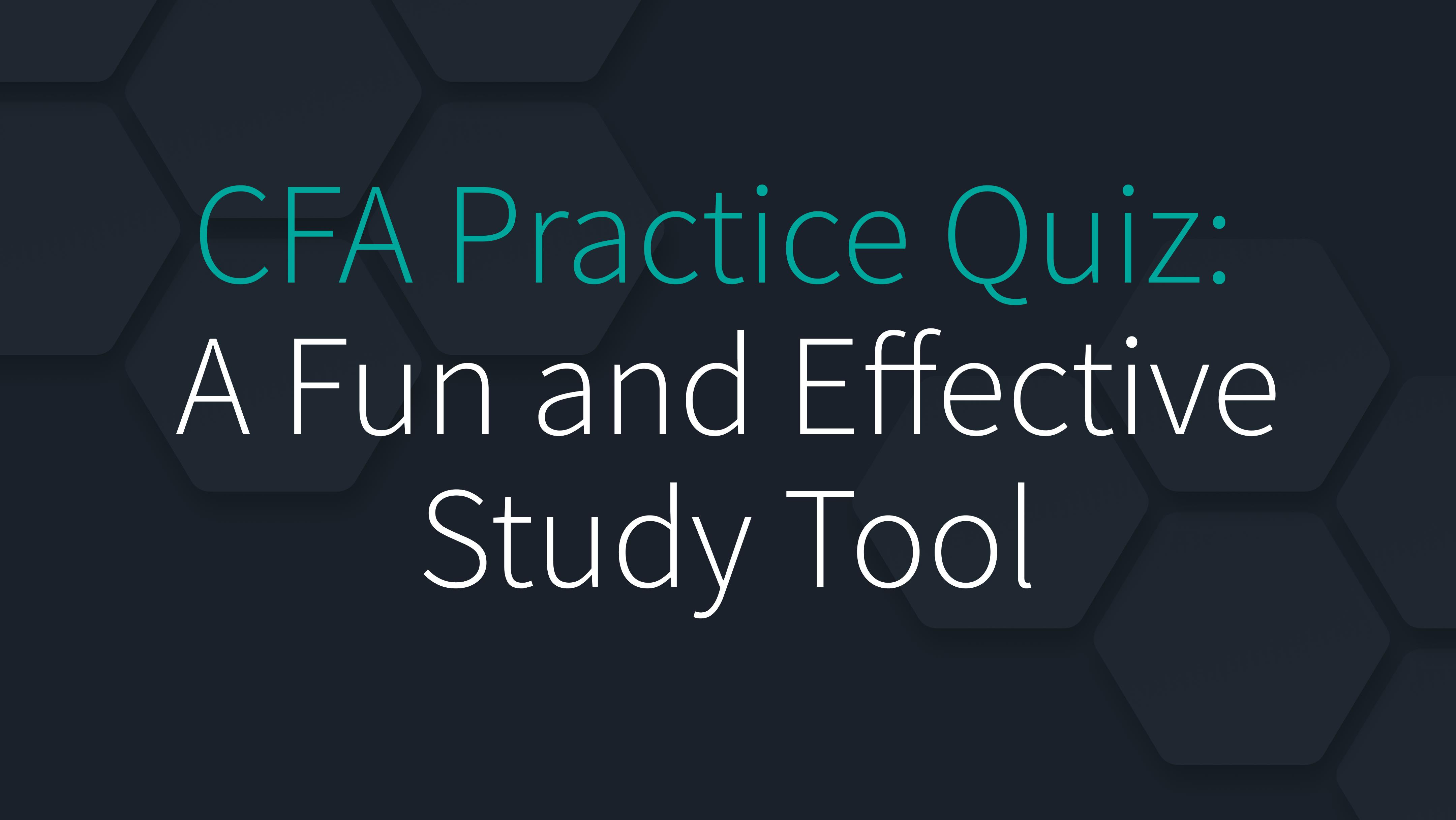 CFA Practice Quiz: A Fun and Effective Study Tool