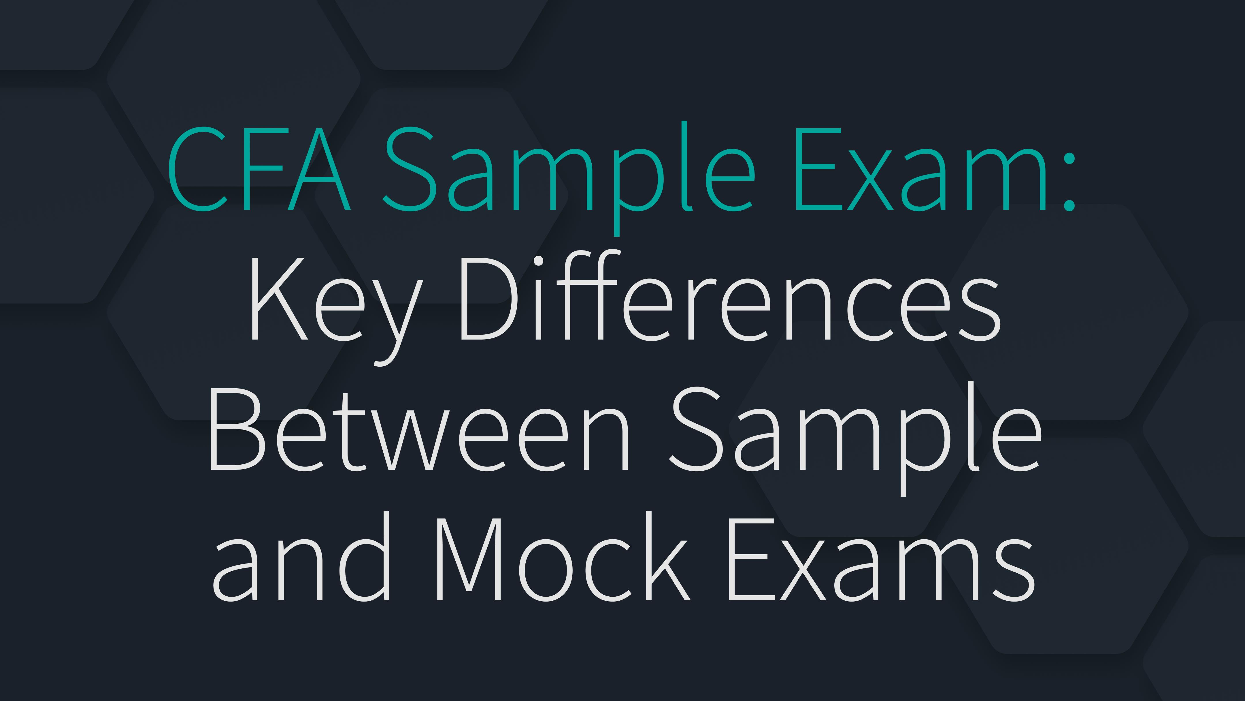 CFA Sample Exam: Key Differences Between Sample and Mock Exams